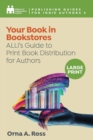 Your Book in Bookstores : ALLi's Guide to Print Book Distribution for Authors - Book