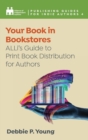 Your Book in Bookstores : ALLi's Guide to Print Book Distribution for Authors - Book