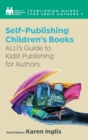 Self-Publishing a Children’s Book : ALLi’s Guide to Kidlit Publishing for Authors - Book