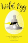 Wild Egg : A story of one woman's search for her childfree life - Book