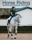 Horse Riding Schooling Progress Journal - Book