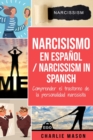 Narcisismo en espanol/ Narcissism in Spanish: Comprender el trastorno de la personalidad narcisista - Book