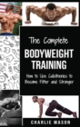 The Complete Bodyweight Training (bodyweight strength training anatomy bodyweight scales bodyweight training bodyweight exercises bodyweight workout) - Book