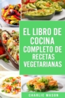 EL LIBRO DE COCINA COMPLETO DE RECETAS VEGETARIANAS EN ESPANOL/ THE COMPLETE KITCHEN BOOK OF VEGETARIAN RECIPES IN SPANISH - Book