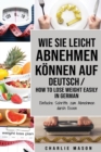 Wie Sie leicht abnehmen koennen Auf Deutsch/ How to lose weight easily In German Einfache Schritte zum Abnehmen durch Essen - Book