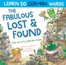 The Fabulous Lost & Found and the little German mouse : Laugh as you learn 50 German words with this bilingual English German book for kids - Book