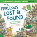 The Fabulous Lost & Found and the little mouse who spoke Hebrew : Laugh as you learn 50 Hebrew words with this heartwarming & fun bilingual English Hebrew book for kids - Book