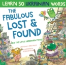 The Fabulous Lost & Found and the little Ukrainian mouse : heartwarming & fun bilingual English Ukrainian book for kids to learn 50 Ukrainian words - Book