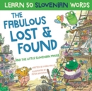 The Fabulous Lost & Found and the little Slovenian mouse : Laugh as you learn 50 Slovenian words with this fun, heartwarming bilingual English Slovenian book for kids (Slovene book for children) - Book