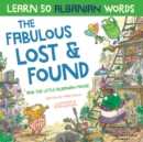The Fabulous Lost & Found and the little Albanian mouse : Albanian book for kids. Learn 50 Albanian words with a fun, heartwarming Albanian English children's book (bilingual English Albanian) - Book
