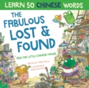 The Fabulous Lost & Found and the little Chinese mouse : Laugh as you learn 50 Chinese words with this bilingual English Chinese book for kids - Book