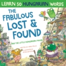 The Fabulous Lost & Found and the little Hungarian mouse : Laugh as you learn 50 Hungarian words with this bilingual English Hungarian book for kids - Book