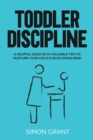 Toddler Discipline : A Helpful Guide With Valuable Tips to Nurture Your Child's Developing Mind - Book