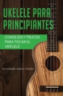 Ukelele para principiantes : Consejos y trucos para tocar el ukelele - Book