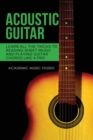 Acoustic Guitar : Learn All The Tricks to Reading Sheet Music and Playing Guitar Chords Like a Pro - Book
