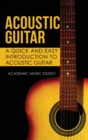 Acoustic Guitar : A Quick and Easy Introduction to Acoustic Guitar - Book