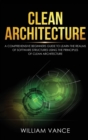 Clean Architecture : A Comprehensive Beginners Guide to Learn the Realms of Software Structures Using the Principles of Clean Architecture - Book