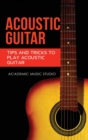 Acoustic Guitar : Tips and Tricks to Play Acoustic Guitar - Book