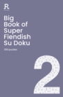 Big Book of Super Fiendish Su Doku Book 2 : a bumper fiendish sudoku book for adults containing 300 puzzles - Book
