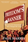 Freedom's Banner : How peaceful demonstrations have changed the world - Book