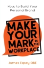 Make Your Mark in the Workplace : How to Build your Personal Brand - Book