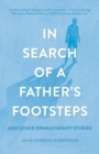In Search of a Father's Footsteps : And Other Dramatherapy Stories - Book