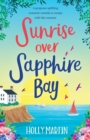 Sunrise over Sapphire Bay: A gorgeous uplifting romantic comedy to escape with this summer - Book