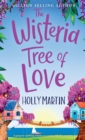 The Wisteria Tree of Love : A heartwarming feel-good romance to fall in love with this summer - Book
