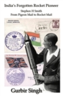 India's Forotten Rocket Pioneer : Stephen H Smith From Pigeon Mail to Rocket Mail - Book