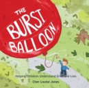The Burst Balloon : Helping Children Understand Grief and Loss - Book