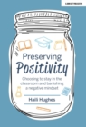 Preserving Positivity : Choosing to stay in the classroom and banishing a negative mindset - Book