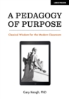 A Pedagogy of Purpose: Classical Wisdom for the Modern Classroom - Book