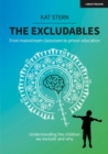 The Excludables: From mainstream classroom to prison education - understanding the children we exclude and why - Book
