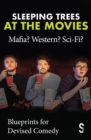 Sleeping Trees at the Movies: Mafia? Western? Sci-Fi? : Blueprints for Devised Comedy - Book