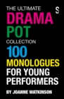 The Ultimate Drama Pot Collection : 100 Monologues for Young Performers - eBook