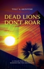 Dead Lions Don't Roar : A Collection of Poetic Wisdom for the Discerning - Book