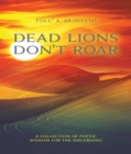 Dead Lions Don't Roar : A Collection of Poetic Wisdom for the Discerning - eBook