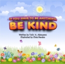 If You Have To Be Anything, Be Kind - eBook