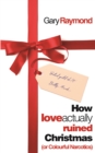 How Love Actually Ruined Christmas : (or Colourful Narcotics) - Book
