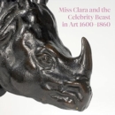 Miss Clara and the Celebrity Beast in Art, 1500-1860 - Book