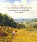 Capturing the British Landscape : Alfred Augustus Glendening (1840-1921) - Book