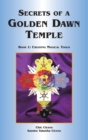 Secrets of a Golden Dawn Temple : Book I: Creating Magical Tools - Book