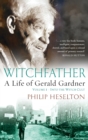 Witchfather : : A Life of Gerald Gardner, Volume 1--Into the Witch Cult - Book