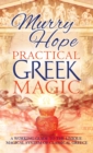 Practical Greek Magic : A Working Guide to the Unique Magical System of Classical Greece - Book