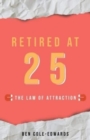 Retired At 25 : The Law Of Attraction - Book