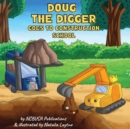 Doug the Digger Goes to Construction School : A Fun Picture Book For 2-5 Year Olds - Book