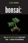 Bonsai : The art of not killing your first tree - A guide for beginners - Book