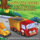 Doug the Digger Goes on His First School Excursion : A Fun Picture Book For 2-5 Year Olds - Book