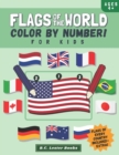 Flags Of The World : Color By Number For Kids: Bring The Country Flags Of The World To Life With This Fun Geography Theme Coloring Book For Children Ages 4 And Up. - Book
