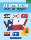 U.S. State Flags : Color By Number For Kids: Bring The 50 Flags Of The USA To Life With This Fun Geography Theme Coloring Book For Children Ages 4 And Up. - Book